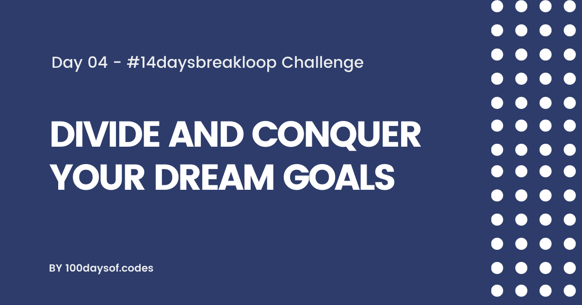 Divide and conquer your dream goals